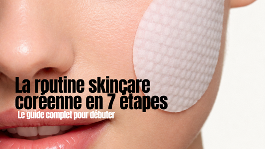 La routine skincare coréenne en 7 étapes : le guide complet pour débuter