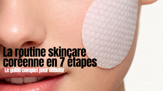 La routine skincare coréenne en 7 étapes : le guide complet pour débuter